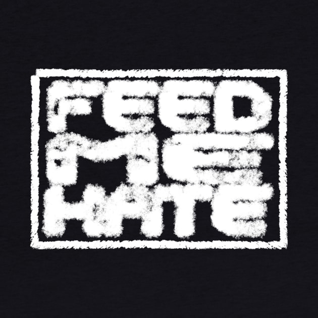 Feed Me Hate by OfficialGraveyard